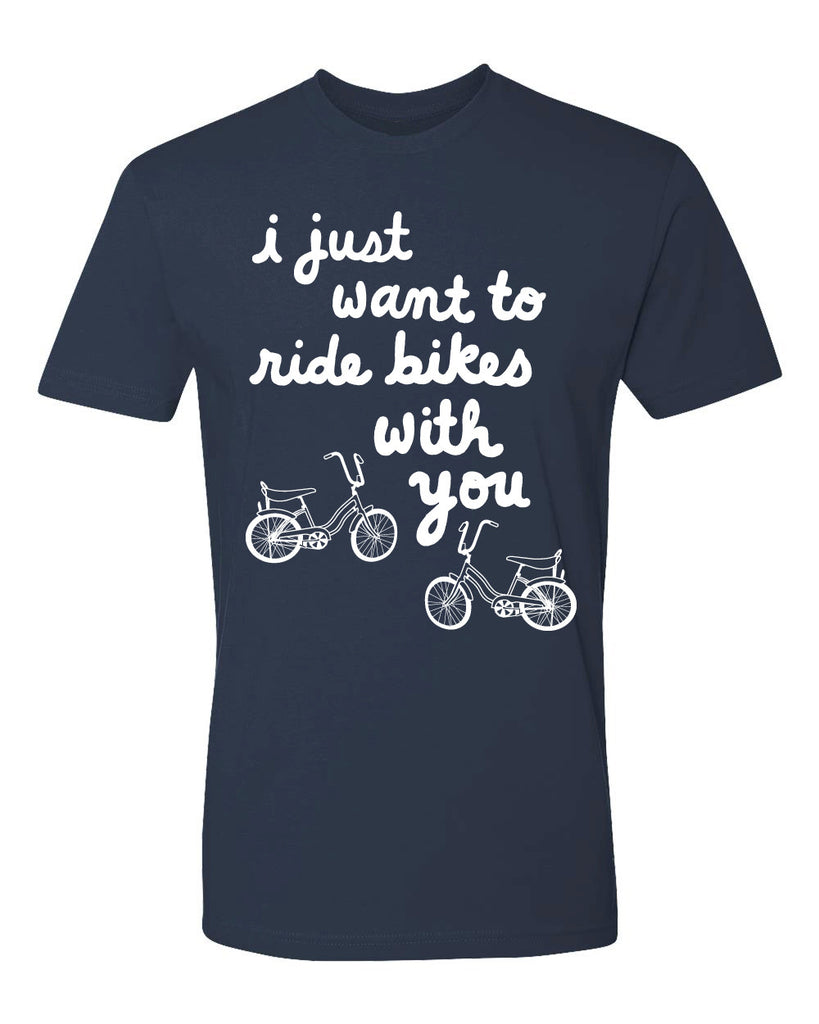 I just want to ride bikes with you tee - navy - (mens/unisex)