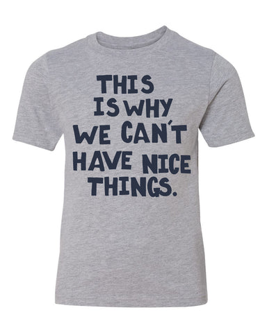this is why we can't have nice things tee - light heather gray - (youth) (CURRENTLY SOLD OUT)